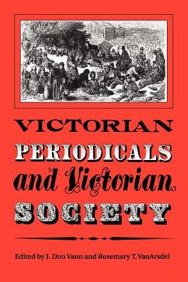 Victorian Periodicals and Victorian Society by Vann, J. Don