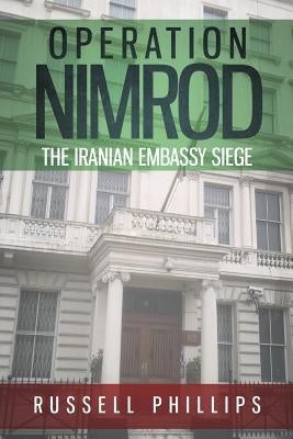 Operation Nimrod: The Iranian Embassy Siege by Phillips, Russell
