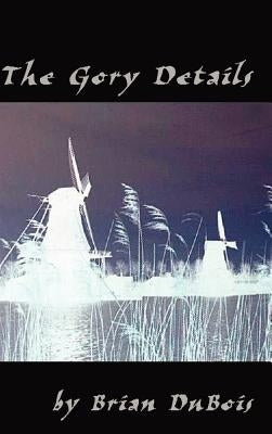 The Gory Details: A Thriller by DuBois, Brian