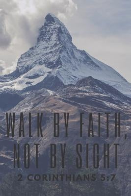 Walk by Faith, Not by Sight 2 Corinthians 5: 7 by Lowery, Cassandra