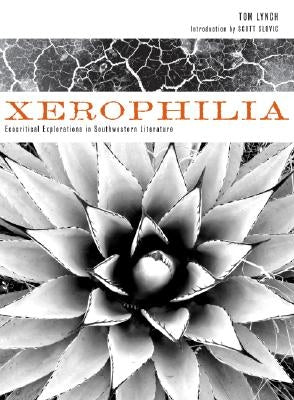 Xerophilia: Ecocritical Explorations in Southwest Literature by Lynch, Tom