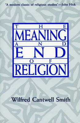 Meaning and End of Relgn by Smith, Wilfred Cantwell
