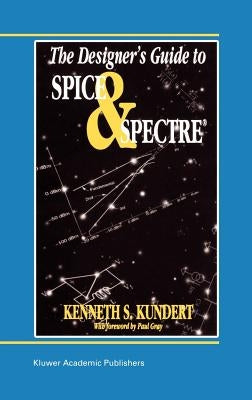 The Designer's Guide to Spice and Spectre(r) by Kundert, Ken