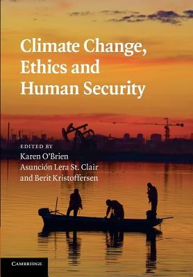 Climate Change, Ethics and Human Security by O'Brien, Karen