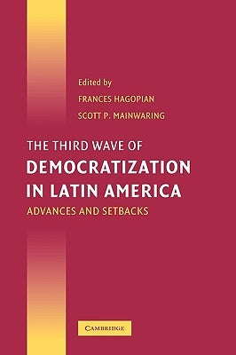 The Third Wave of Democratization in Latin America: Advances and Setbacks by Hagopian, Frances