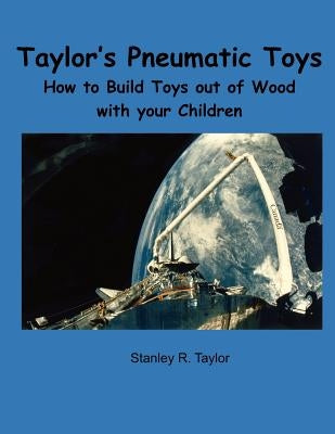 Taylor's Pneumatic Toys by Taylor, Stanley R.