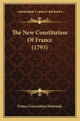 The New Constitution Of France (1793) by France Convention Nationale