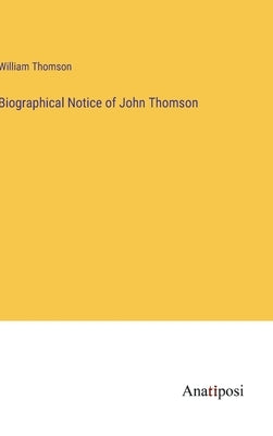 Biographical Notice of John Thomson by Thomson, William