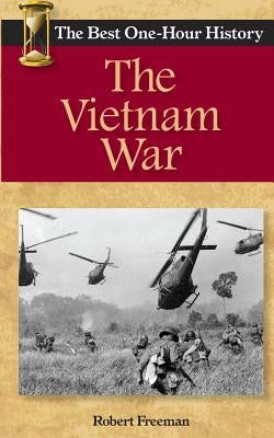 The Vietnam War: The Best One-Hour History by Freeman, Robert