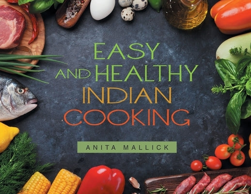 Easy and Healthy Indian Cooking by Mallick, Anita