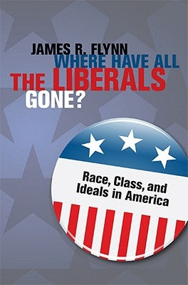 Where Have All the Liberals Gone? by Flynn, James R.