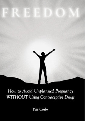 How to Avoid Unplanned Pregnancy WITHOUT Using Contraceptive Drugs by Corby, Pett