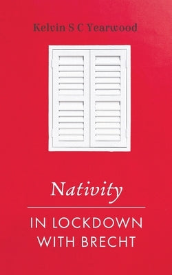 Nativity/In Lockdown with Brecht by Yearwood, Kelvin S. C.