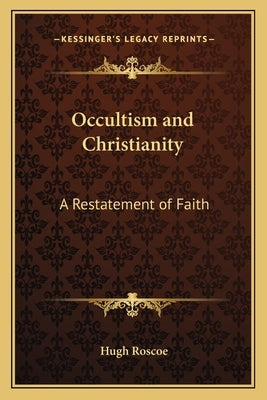 Occultism and Christianity: A Restatement of Faith by Roscoe, Hugh