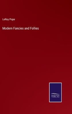 Modern Fancies and Follies by Pope, Leroy