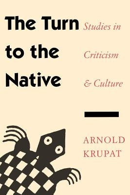 The Turn to the Native: Studies in Criticism and Culture by Krupat, Arnold