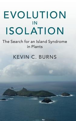Evolution in Isolation: The Search for an Island Syndrome in Plants by Burns, Kevin C.