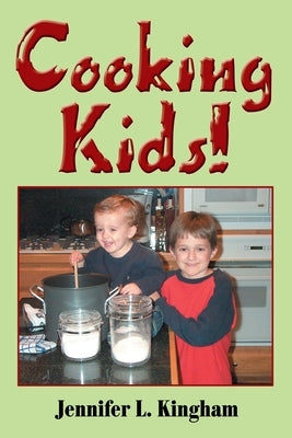 Cooking Kids! by Kingham, Jennifer L.
