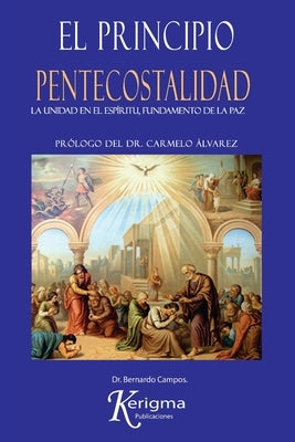 El Principio Pentecostalidad: La Unidad del Espiritu, Fundamento de la Paz by Campos, Bernardo