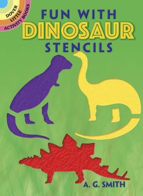 Fun with Dinosaur Stencils by Smith, A. G.