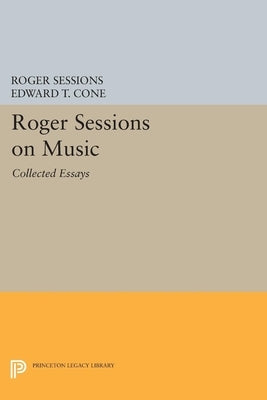 Roger Sessions on Music: Collected Essays by Sessions, Roger