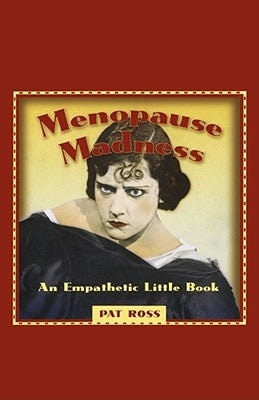 Menopause Madness: An Empathetic Little Book by Ross, Pat