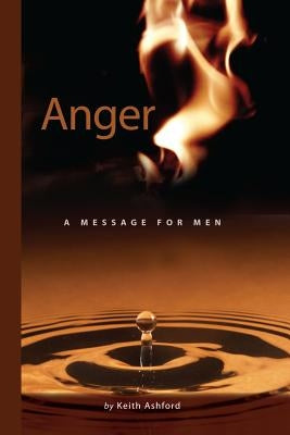 Anger: A Message for Men by Ashford, Keith
