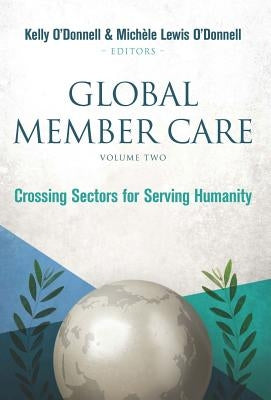 Global Member Care Volume 2: Crossing Sectors for Serving Humanity by O'Donnell, Kelly