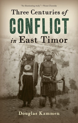 Three Centuries of Conflict in East Timor by Kammen, Douglas