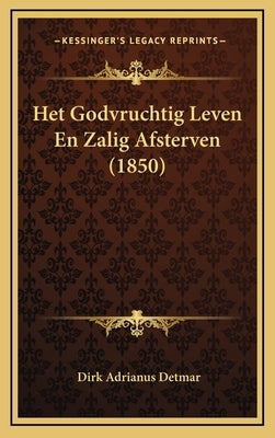 Het Godvruchtig Leven En Zalig Afsterven (1850) by Detmar, Dirk Adrianus