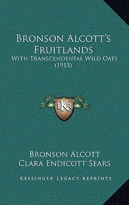 Bronson Alcott's Fruitlands: With Transcendental Wild Oats (1915) by Alcott, Bronson