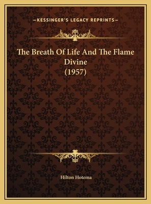The Breath Of Life And The Flame Divine (1957) by Hotema, Hilton