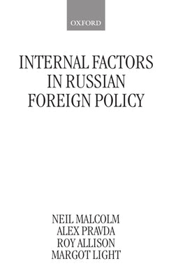 Internal Factors in Russian Foreign Policy by Malcolm, Neil