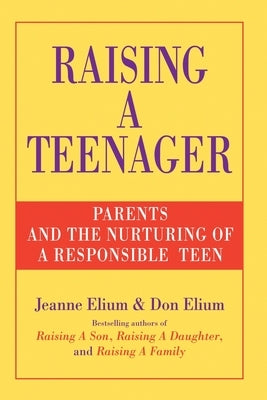 Raising a Teenager: Parents and the Nurturing of a Responsible Teen by Elium, Jeanne