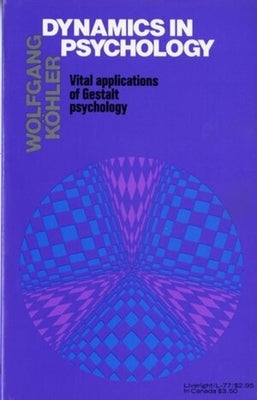 Dynamics in Psychology: Vital Applications of Gestalt Psychology by Kohler, Wolfgang