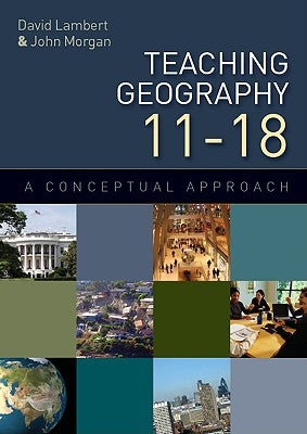 Teaching Geography 11-18: A Conceptual Approach by Lambert David