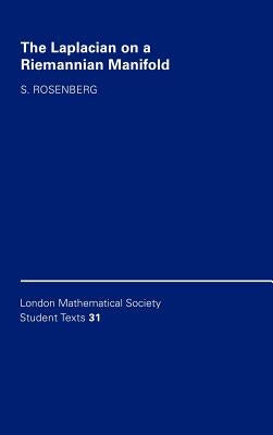 The Laplacian on a Riemannian Manifold: An Introduction to Analysis on Manifolds by Rosenberg, S.