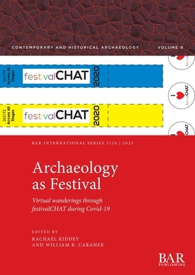 Archaeology as Festival: Virtual wanderings through festivalCHAT during Covid-19 by Kiddey, Rachael