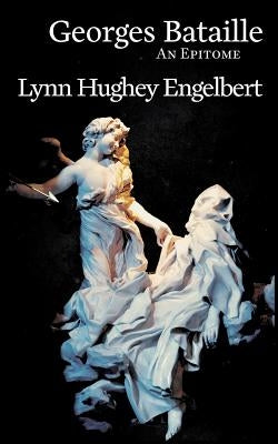 Georges Bataille: An Epitome by Hughey Engelbert, Lynn