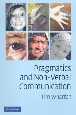 Pragmatics and Non-Verbal Communication by Wharton, Tim