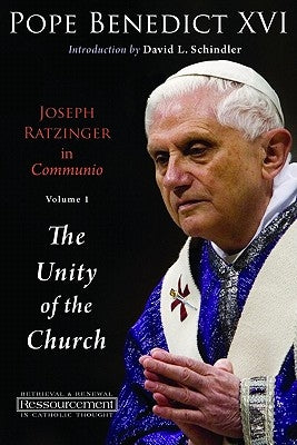Joseph Ratzinger in Communio: Vol. 1, the Unity of the Church by Benedict XVI, Pope