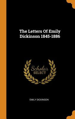 The Letters Of Emily Dickinson 1845-1886 by Dickinson, Emily