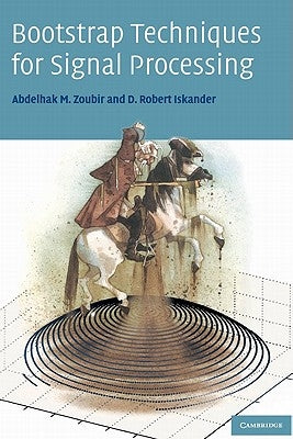 Bootstrap Techniques for Signal Processing by Zoubir, Abdelhak M.