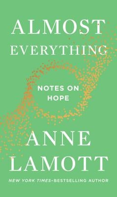 Almost Everything: Notes on Hope by Lamott, Anne
