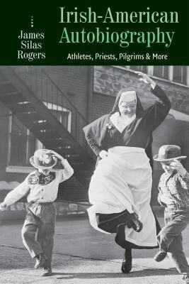 Irish-American Autobiography by Rogers, James Silas