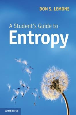 A Student's Guide to Entropy by Lemons, Don S.