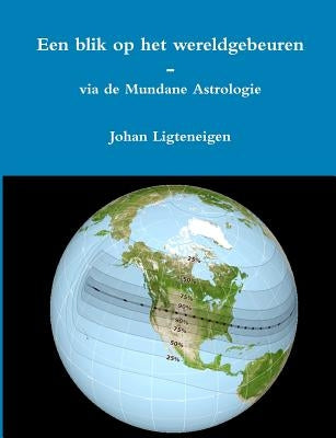 Een blik op het wereldgebeuren - via de Mundane Astrologie by Ligteneigen, Johan