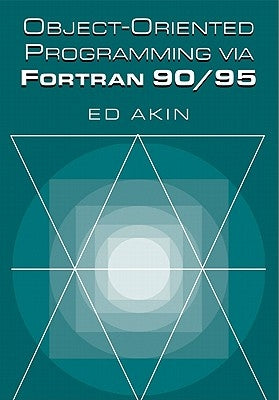 Object-Oriented Programming Via FORTRAN 90/95 by Akin, Ed