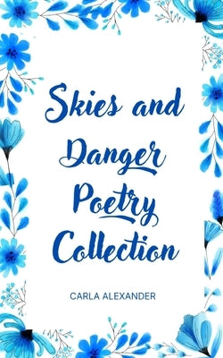 Skies and Danger Poetry Collection by Alexander, Carla