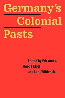 Germany's Colonial Pasts by Ames, Eric